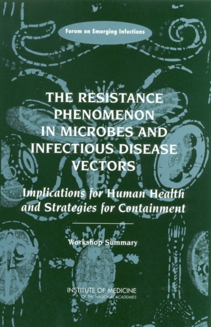 The Resistance Phenomenon in Microbes and Infectious Disease Vectors : Implications for Human Health and Strategies for Containment: Workshop Summary, EPUB eBook