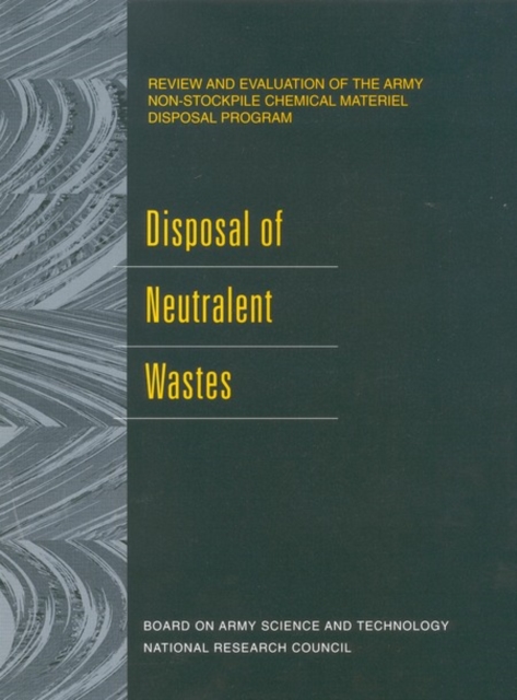 Disposal of Neutralent Wastes : Review and Evaluation of the Army Non-Stockpile Chemical Materiel Disposal Program, EPUB eBook