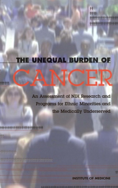 The Unequal Burden of Cancer : An Assessment of NIH Research and Programs for Ethnic Minorities and the Medically Underserved, EPUB eBook