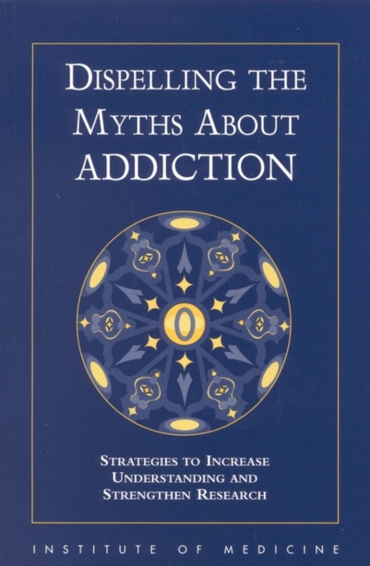 Dispelling the Myths About Addiction : Strategies to Increase Understanding and Strengthen Research, EPUB eBook
