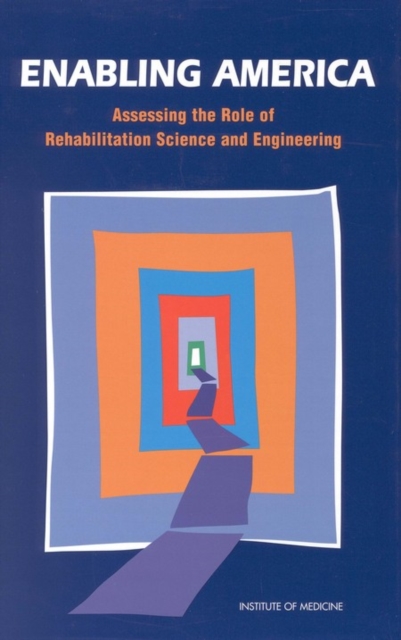 Enabling America : Assessing the Role of Rehabilitation Science and Engineering, EPUB eBook