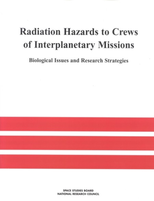 Radiation Hazards to Crews of Interplanetary Missions : Biological Issues and Research Strategies, EPUB eBook