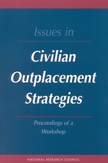 Issues in Civilian Outplacement Strategies : Proceedings of a Workshop, EPUB eBook