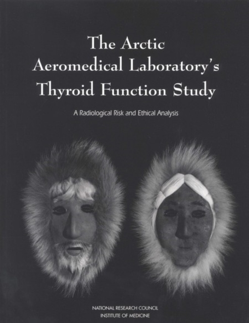 The Arctic Aeromedical Laboratory's Thyroid Function Study : A Radiological Risk and Ethical Analysis, EPUB eBook