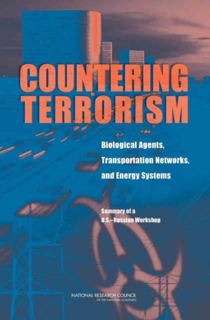 Countering Terrorism : Biological Agents, Transportation Networks, and Energy Systems: Summary of a U.S.-Russian Workshop, EPUB eBook