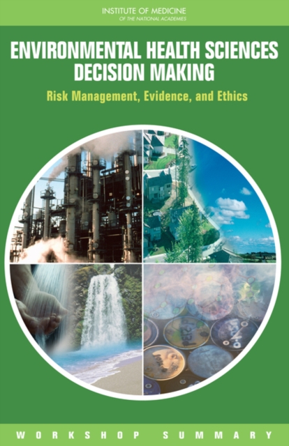 Environmental Health Sciences Decision Making : Risk Management, Evidence, and Ethics: Workshop Summary, EPUB eBook
