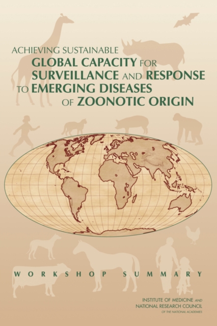 Achieving Sustainable Global Capacity for Surveillance and Response to Emerging Diseases of Zoonotic Origin : Workshop Summary, EPUB eBook