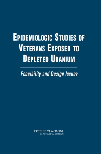 Epidemiologic Studies of Veterans Exposed to Depleted Uranium : Feasibility and Design Issues, EPUB eBook