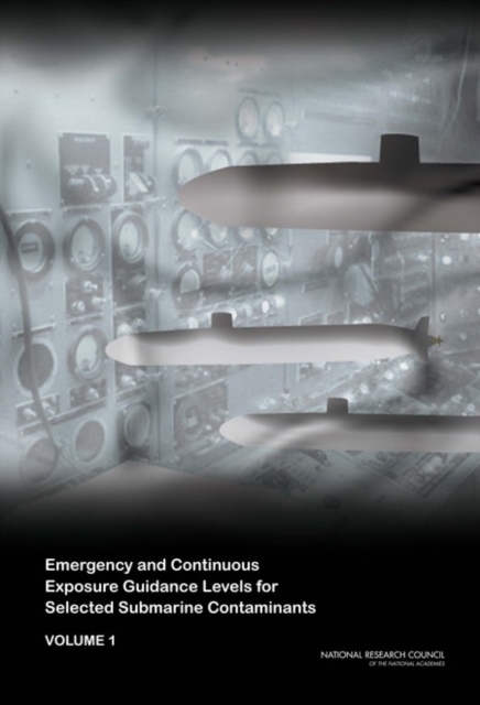 Emergency and Continuous Exposure Guidance Levels for Selected Submarine Contaminants : Volume 1, EPUB eBook