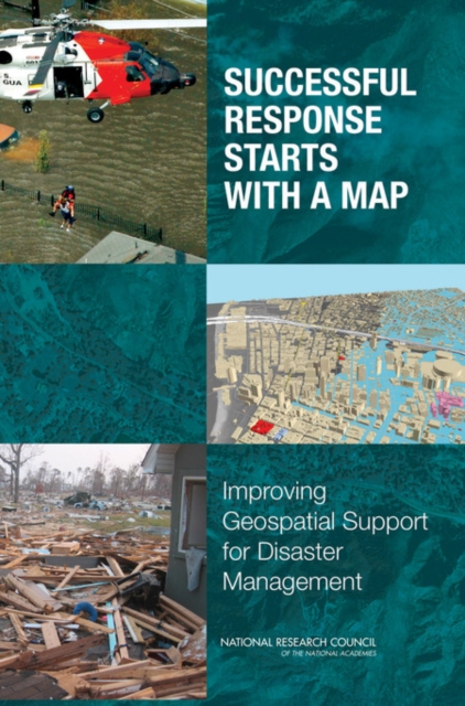 Successful Response Starts with a Map : Improving Geospatial Support for Disaster Management, EPUB eBook