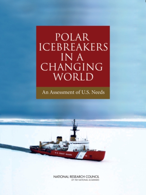 Polar Icebreakers in a Changing World : An Assessment of U.S. Needs, EPUB eBook