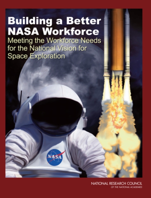 Building a Better NASA Workforce : Meeting the Workforce Needs for the National Vision for Space Exploration, EPUB eBook
