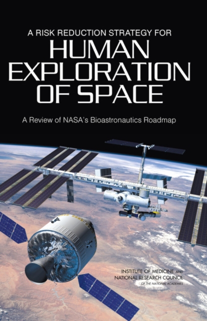 A Risk Reduction Strategy for Human Exploration of Space : A Review of NASA's Bioastronautics Roadmap, EPUB eBook