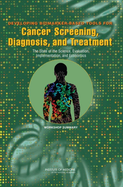 Developing Biomarker-Based Tools for Cancer Screening, Diagnosis, and Treatment : The State of the Science, Evaluation, Implementation, and Economics: Workshop Summary, EPUB eBook
