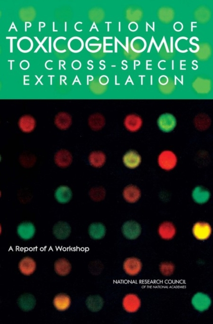 Application of Toxicogenomics to Cross-Species Extrapolation : A Report of a Workshop, EPUB eBook