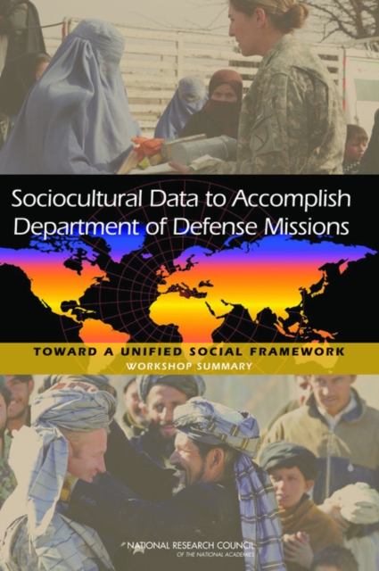 Sociocultural Data to Accomplish Department of Defense Missions : Toward a Unified Social Framework: Workshop Summary, EPUB eBook