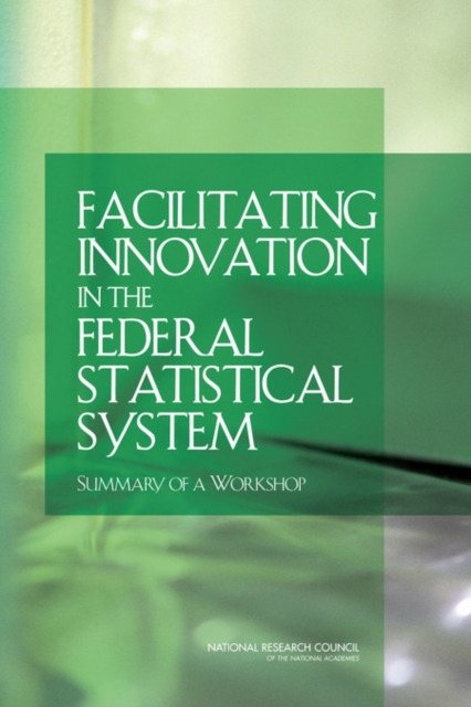 Facilitating Innovation in the Federal Statistical System : Summary of a Workshop, PDF eBook