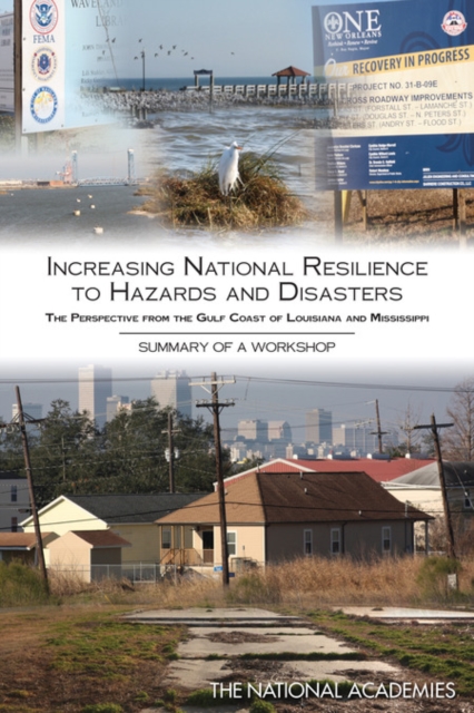 Increasing National Resilience to Hazards and Disasters : The Perspective from the Gulf Coast of Louisiana and Mississippi: Summary of a Workshop, EPUB eBook