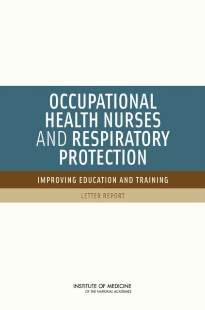 Occupational Health Nurses and Respiratory Protection : Improving Education and Training: Letter Report, PDF eBook