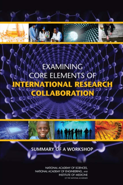 Examining Core Elements of International Research Collaboration : Summary of a Workshop, EPUB eBook