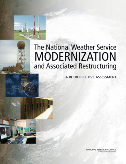 The National Weather Service Modernization and Associated Restructuring : A Retrospective Assessment, PDF eBook