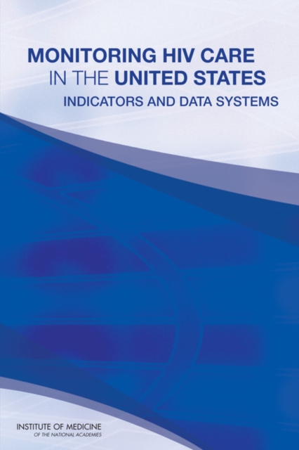 Monitoring HIV Care in the United States : Indicators and Data Systems, PDF eBook