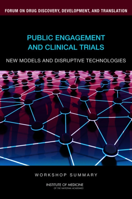 Public Engagement and Clinical Trials : New Models and Disruptive Technologies: Workshop Summary, PDF eBook