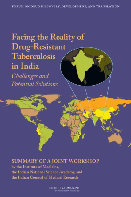 Facing the Reality of Drug-Resistant Tuberculosis in India : Challenges and Potential Solutions: Summary of a Joint Workshop by the Institute of Medicine, the Indian National Science Academy, and the, EPUB eBook