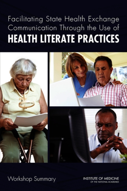 Facilitating State Health Exchange Communication Through the Use of Health Literate Practices : Workshop Summary, PDF eBook