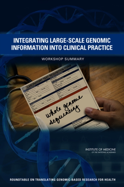 Integrating Large-Scale Genomic Information into Clinical Practice : Workshop Summary, PDF eBook