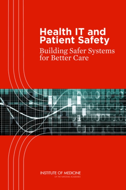 Health IT and Patient Safety : Building Safer Systems for Better Care, PDF eBook