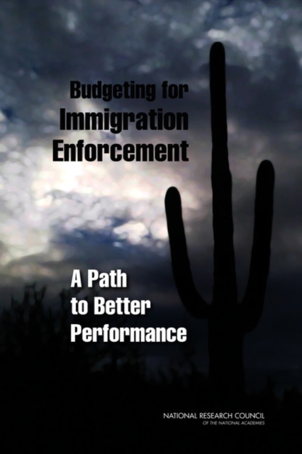 Budgeting for Immigration Enforcement : A Path to Better Performance, PDF eBook
