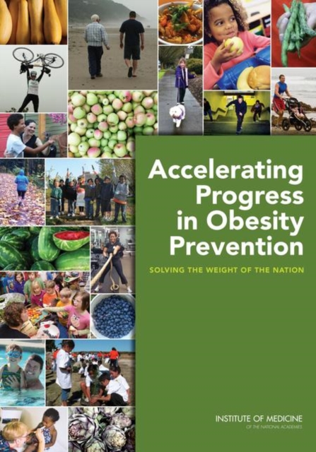 Accelerating Progress in Obesity Prevention : Solving the Weight of the Nation, PDF eBook