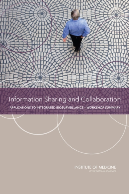 Information Sharing and Collaboration : Applications to Integrated Biosurveillance: Workshop Summary, PDF eBook
