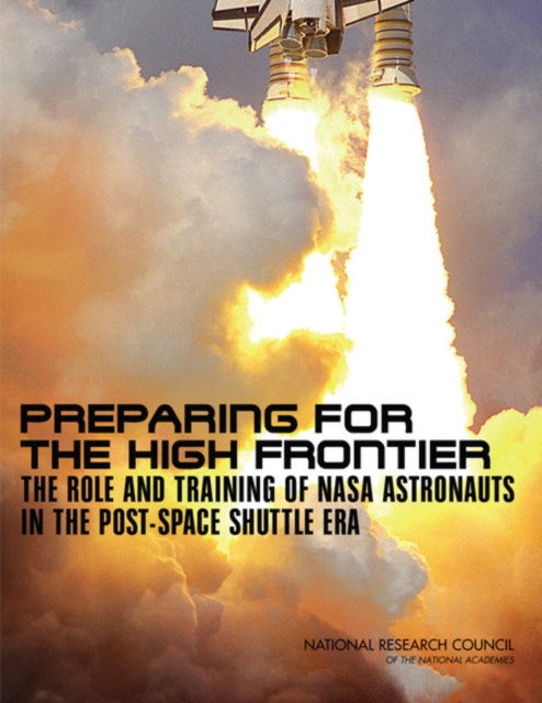Preparing for the High Frontier : The Role and Training of NASA Astronauts in the Post-Space Shuttle Era, PDF eBook