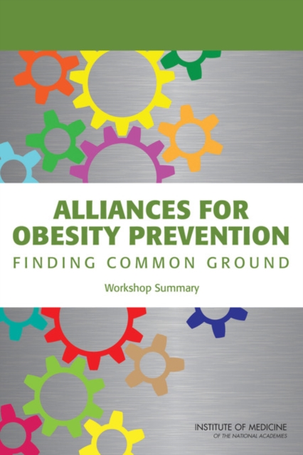 Alliances for Obesity Prevention : Finding Common Ground: Workshop Summary, PDF eBook