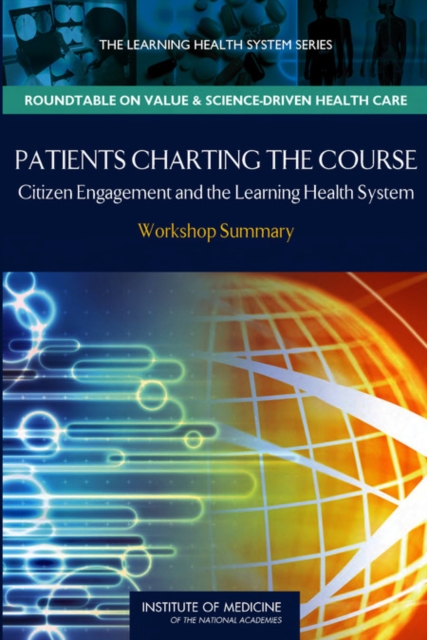 Patients Charting the Course : Citizen Engagement and the Learning Health System: Workshop Summary, EPUB eBook