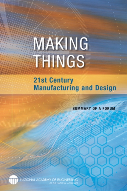 Making Things : 21st Century Manufacturing and Design: Summary of a Forum, EPUB eBook