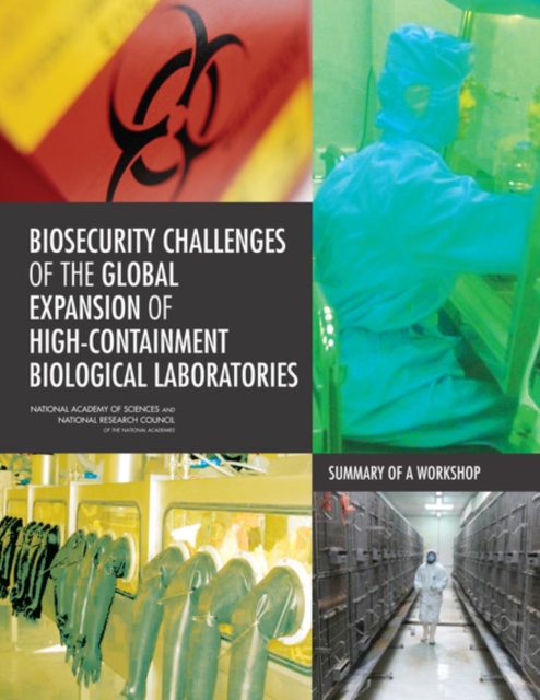 Biosecurity Challenges of the Global Expansion of High-Containment Biological Laboratories : Summary of a Workshop, PDF eBook