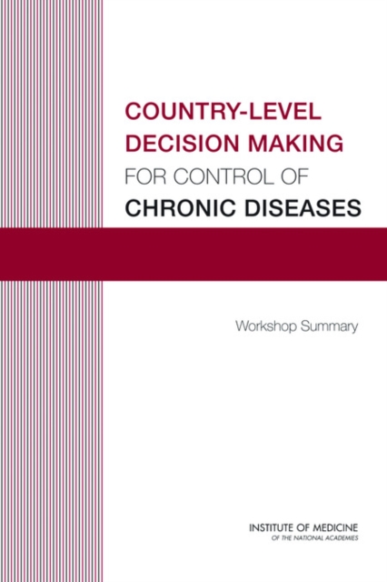 Country-Level Decision Making for Control of Chronic Diseases : Workshop Summary, PDF eBook