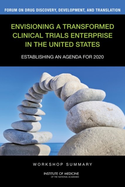 Envisioning a Transformed Clinical Trials Enterprise in the United States : Establishing an Agenda for 2020: Workshop Summary, PDF eBook