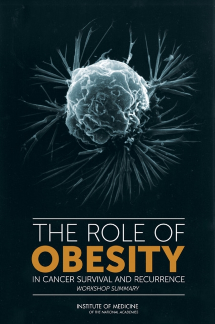 The Role of Obesity in Cancer Survival and Recurrence : Workshop Summary, PDF eBook
