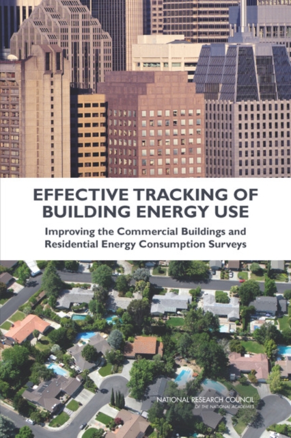 Effective Tracking of Building Energy Use : Improving the Commercial Buildings and Residential Energy Consumption Surveys, PDF eBook