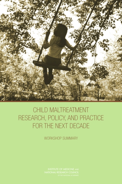 Child Maltreatment Research, Policy, and Practice for the Next Decade : Workshop Summary, PDF eBook