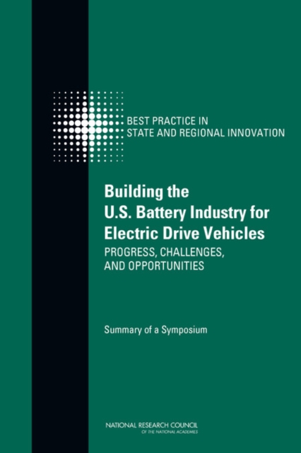 Building the U.S. Battery Industry for Electric Drive Vehicles : Progress, Challenges, and Opportunities: Summary of a Symposium, EPUB eBook