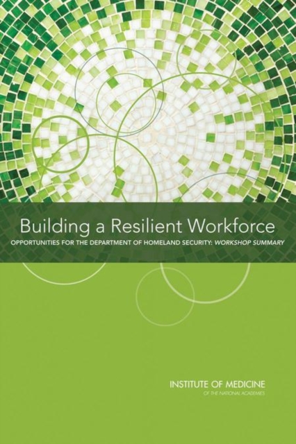Building a Resilient Workforce : Opportunities for the Department of Homeland Security: Workshop Summary, PDF eBook