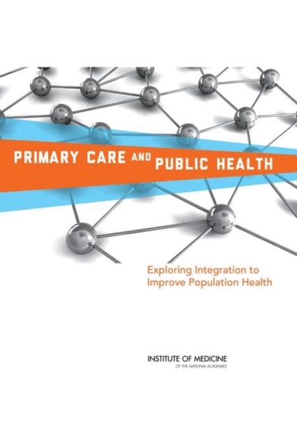 Primary Care and Public Health : Exploring Integration to Improve Population Health, PDF eBook