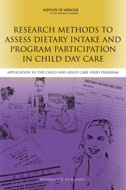 Research Methods to Assess Dietary Intake and Program Participation in Child Day Care : Application to the Child and Adult Care Food Program: Workshop Summary, EPUB eBook