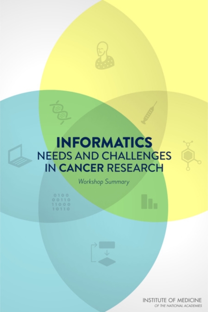 Informatics Needs and Challenges in Cancer Research : Workshop Summary, PDF eBook
