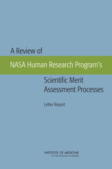 A Review of NASA Human Research Program's Scientific Merit Assessment Processes : Letter Report, PDF eBook